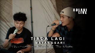 TIADA LAGI  MAYANGSARI  Adlani Rambe Ft Tri Suaka Live Cover [upl. by Ruggiero]