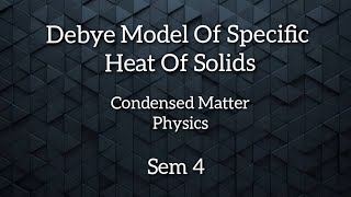 Debye Model of specific heat of solids  Sem 4  Malayalam [upl. by Olyhs]