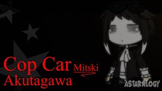 Cop Car  Mitski  Akutagawa  BSD  Gacha 3 [upl. by Defant]