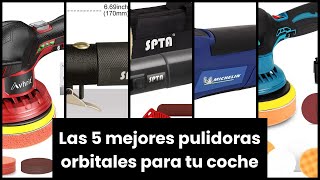 【PULIDORA ORBITAL COCHE】Las 5 mejores pulidoras orbitales para tu coche [upl. by Trela315]