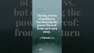 2 Timothy 35 Having a form of godliness but denying the power thereof from such turn away [upl. by Yeknarf]