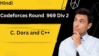 C Dora and C in Hindi  Codeforces Round 969 Div 2  c  Geekstocode [upl. by Ahsim]