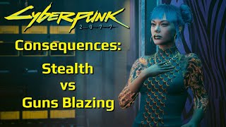 Consequences for Stealth vs Guns Blazing in Cyberpunk 2077 [upl. by Ozen]