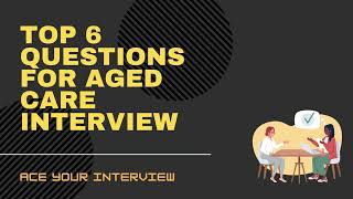 Top 6 Aged Care Interview Questions You Must Know Ace Your Interview [upl. by Eneres]