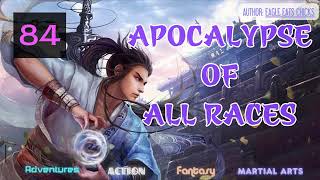 Apocalypse Of All Races Eposide 84 Audio Han Lis Wuxia Adventures [upl. by Nonad]