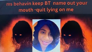 who is this lady Ms Behavin quit lying an picking on me [upl. by Adnopoz]