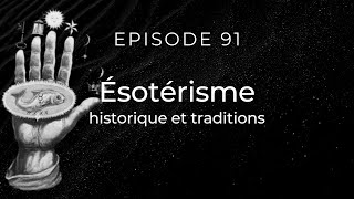 Ép 91  Ésotérisme  débuts traditions et personnalités [upl. by Sammer]