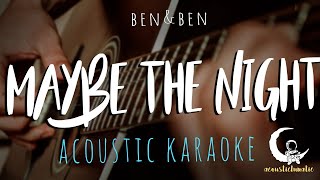 MAYBE THE NIGHT by BenampBen  Acoustic Karaoke [upl. by Humph]