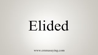 How To Say Elided [upl. by Minton]