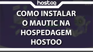 Como instalar o Mautic na hospedagem da Hostoo Rápido e Fácil 2022 [upl. by Catima]