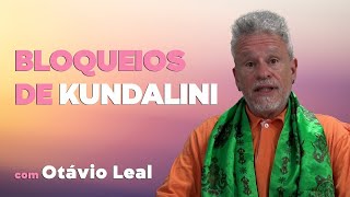 Bloqueios de Kundalini com Otávio Leal [upl. by Robers]