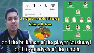 A tough win Galatasaray today vs Bodrum and the brilliance of the player Batshuayi and my analysis [upl. by Rafat784]