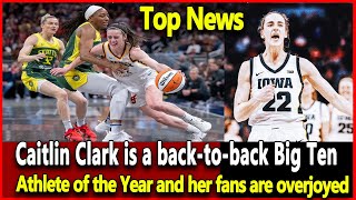 Caitlin Clark is a backtoback Big Ten Athlete of the Year and her fans are overjoyedWnba top news [upl. by Olag]