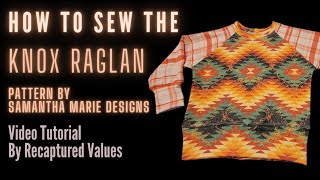 How To Sew The KNOX RAGLAN  Tutorial by Recaptured Values [upl. by Nnylodnewg713]