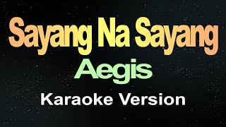 Sayang Na Sayang  Aegis Karaoke [upl. by Sidonius]