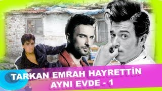 Tarkan Emrah Hayrettin aynı evde 1 [upl. by Shoshanna]