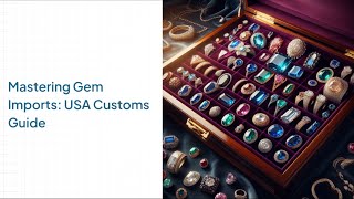 Mastering Gem Imports USA Customs Guide [upl. by Eetnom102]