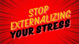 STOP EXTERNALIZING YOUR STRESS [upl. by Seugirdor678]