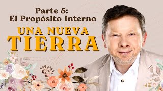 UNA NUEVA TIERRA DE ECKHART TOLLE – El Propósito Interno Parte 5 [upl. by Hatokad69]