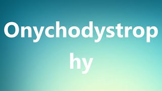 Onychodystrophy  Medical Meaning and Pronunciation [upl. by Ellehcer443]