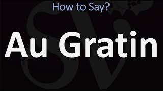 How to Pronounce Au Gratin CORRECTLY  French amp English Pronunciation [upl. by Ardnahsal510]