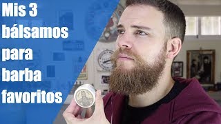 Mis 3 bálsamos para barba favoritos [upl. by Ehcadroj]