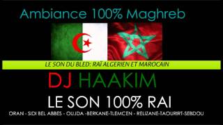 DJ HAAKIM Rai Algérien amp Marocain Ambiance à 100 [upl. by Riddle]