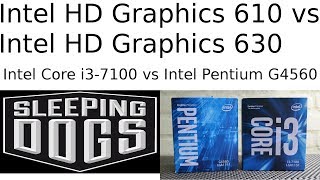 Intel HD Graphics 610 vs HD Graphics 630  Pentium G4560 vs i37100  Sleeping Dogs [upl. by Francoise796]