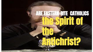 Are Eastern Catholics part of the Antichrists system One crazy priest thinks so [upl. by Berwick717]