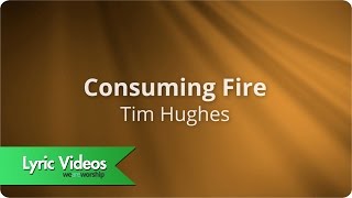 Consuming Fire by Tim Hughes Lyric video [upl. by Aicital94]