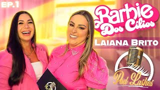 PodLashes com Laiana Brito  A Barbie dos Cílios 🌟 [upl. by Hochman]