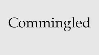 How to Pronounce Commingled [upl. by Riobard]