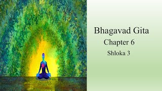 Bhagavad Gita  Chapter 6  Shloka 3 [upl. by Licec]