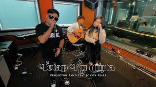 Projektor Band amp Jovita Pearl  Tetap Ku Cinta gegarkustik [upl. by Blumenfeld]