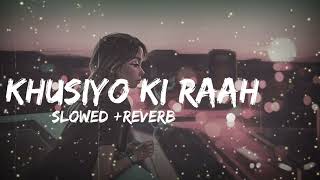 KHUSIYO KI RAAH  Slowed Reverb  Lofi Song lofi trending music [upl. by Craig842]