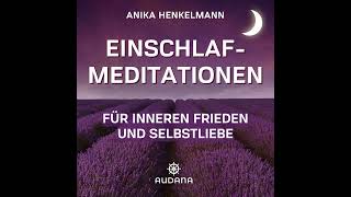 Anika Henkelmann  Einschlafmeditationen  Friede Freude Liebe [upl. by Ardnua]