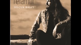 Selçuk Balcı  Seyrettim Yıldızları  Felamur © 2016 Kalan Müzik [upl. by Esirtal]