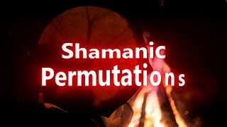 Shamanic Permutations [upl. by Oicafinob]