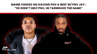 Maine Finesse On LEAVING PNV amp BEEF w PNV JAY  quotHe Didnt Help PNV He TARNISHED The Namequot P2 [upl. by Takara]