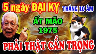 CHÚ Ý 5 NGÀY CỰC XẤU Ất Mão 1975 Cẩn Trọng Hốt Trọn Lộc Trời Nghèo Mấy Cũng Giàu To Tháng 10 ÂL [upl. by Yhcir]