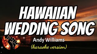 HAWAIIAN WEDDING SONG  ANDY WILLIAMS karaoke version [upl. by Shanda]