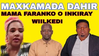 MAXKAMADA DAHIR MAMA FARANKO O INKIRAY WIIL SOS KU KORAY O DHAHAY WEY I DHASHAY [upl. by Allianora]