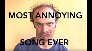 Most Annoying Song Ever [upl. by Ludba535]