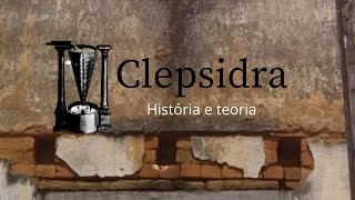 Clepsidra a História e a superação da angústia do tempo [upl. by Initsed]