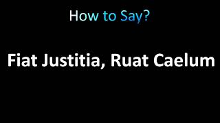 How to Pronounce Fiat Justitia Ruat Caelum [upl. by Soni]