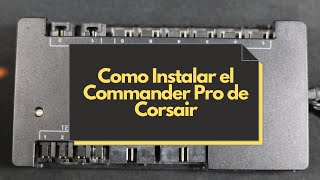 Como instalar el Corsair Commander Pro [upl. by Anwahsak]