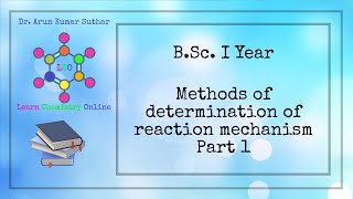 BSc I Year  Methods of determination of reaction mechanism  Part 1 [upl. by Scarlet]