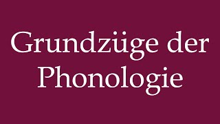 How to Pronounce Grundzüge der Phonologie Basics of phonology Correctly in German [upl. by Lipski186]