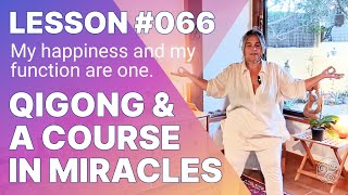 ACIM Lesson 66 with Qigong My Happiness and my Function are One  A Course in Miracles Support [upl. by Atterehs]