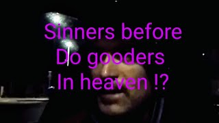 The sinners will get into heaven before the do gooder church hypocrites [upl. by Etnauj]